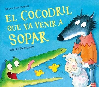 EL COCODRIL QUE VA VENIR A SOPAR | 9788448856076 | STEVE SMALLMAN / JUELLE DREIDEMY