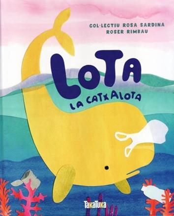 LOTA LA CATXALOTA | 9788417383541 | COL·LECTIU ROSA SARDINA / ROSER RIMBAU