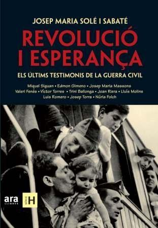 REVOLUCIÓ I ESPERANÇA. ELS ÚLTIMS TESTIMONIS DE LA GUERRA CI | 9788492552955 | JOSEP MARIA SOLÉ I SABATÉ