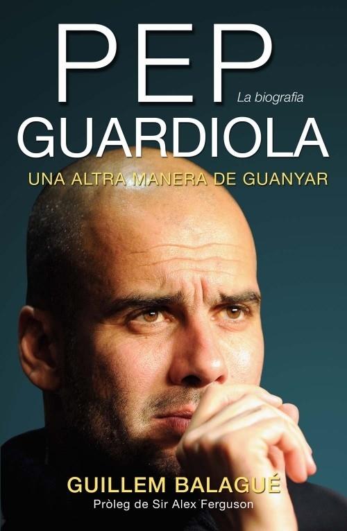 PEP GUARDIOLA UNA ALTRA MANERA DE GUANYAR | 9788415242499 | GUILLEM BALAGUE