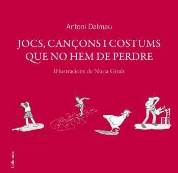 JOCS, CANÇONS I COSTUMS QUE NO HEM DE PERDRE | 9788466408738 | ANTONI DALMAU