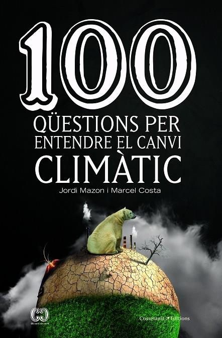 100 QÜESTIONS PER ENTENDRE EL CANVI CLIMATIC | 9788490347003 | JORDI MAZON / MARCEL COSTA