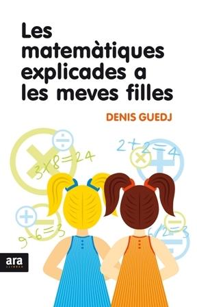 LES MATEMÀTIQUES EXPLICADES A LES MEVES FILLES | 9788492406869 | DENIS GUEDJ