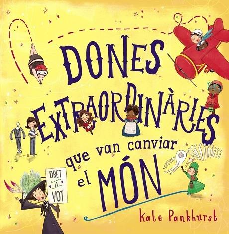 DONES EXTRAORDINARIES QUE VAN CANVIAR EL MON | 9788448946357 | KATE PANKHURST