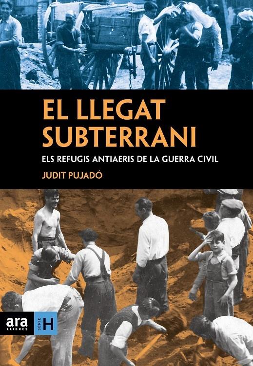 EL LLEGAT SUBTERRANI ELS REFUGIS ANTIAERIS DE LA GUERRA CIVI | 9788496767911 | JUDIT PUJADÓ