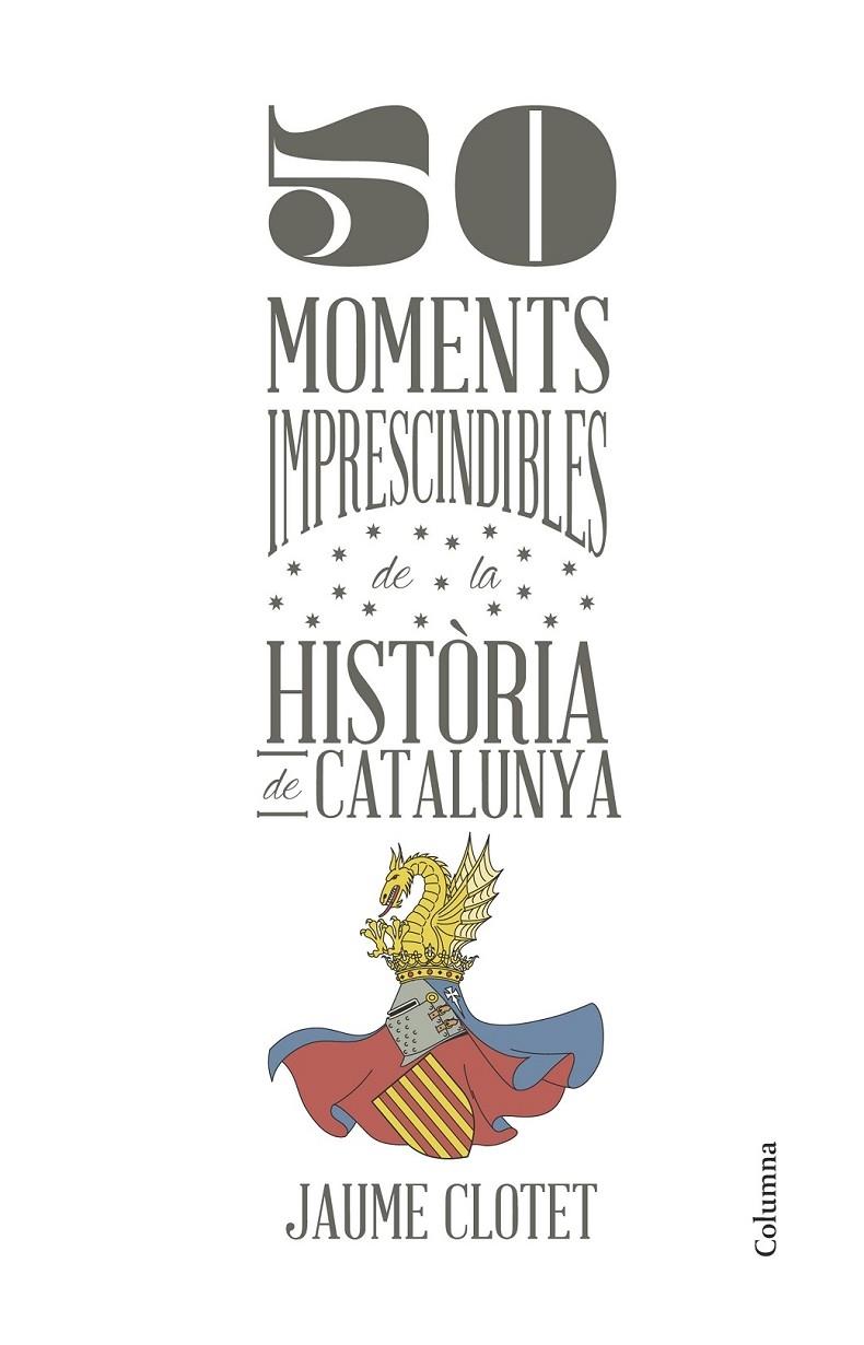 50 MOMENTS IMPRESCINDIBLES DE LA HISTORIA DE CATALUNYA | 9788466418928 | JAUME CLOTET