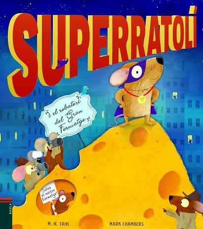 SUPERRATOLI I EL ROBATORI DEL GRAN FORMATGE | 9788447939770 | M.N.TAHL / MARK CHAMBERS