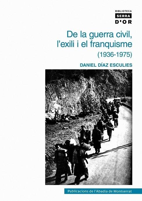 DE LA GUERRA CIVIL, L'EXILI I EL FRANQUISME (1936-1975) | 9788478268559 | DANIEL DÍAZ ESCULIES