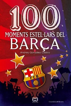 100 MOMENTS ESTEL·LARS DEL BARÇA | 9788497919111 | ANDREU GONZALEZ CASTRO