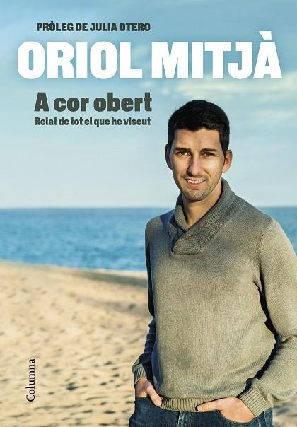 A COR OBERT   RELAT DE TOT EL QUE HE VISCUT | 9788466427715 | ORIOL MITJA