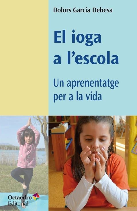 EL IOGA A L'ESCOLA   UN APRENENTATGE PER A LA VIDA | 9788418819049 | DOLORS GARCIA DEBESA