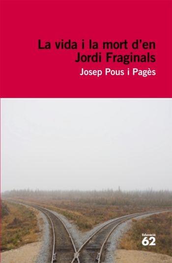 LA VIDA I LA MORT D'EN JORDI FRAGINALS | 9788492672103 | JOSEP POUS I PAGÈS