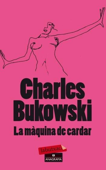 LA MAQUINA DE CARDAR | 9788499303680 | CHARLES BUKOWSKI