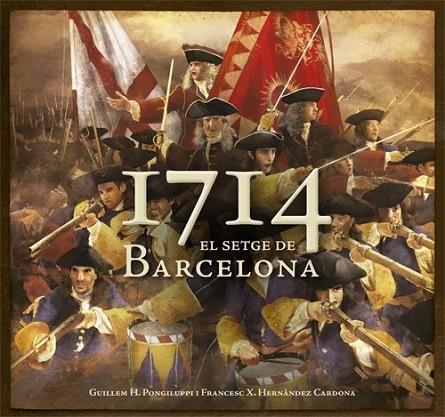 1714 EL SETGE DE BARCELONA | 9788415695097 | GUILLEM H. PONGILUPPI / F. XAVIER HERNANDEZ CARDON