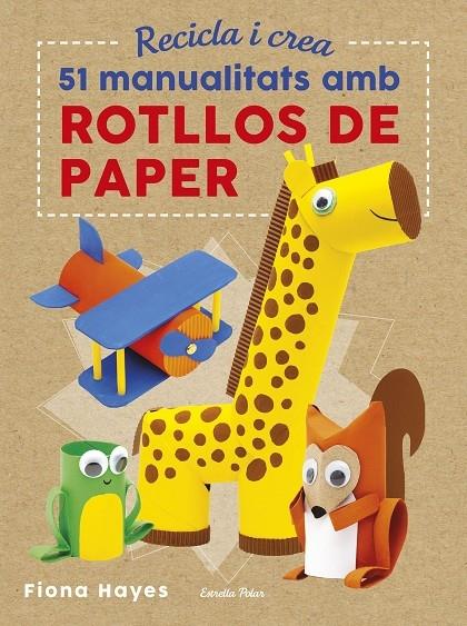 51 MANUALITATS AMB ROTLLOS DE PAPER | 9788491374992 | FIONA HAYES