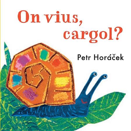 ON VIUS, CARGOL? | 9788426140784 | PETR HORACEK