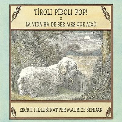 TIROLI PIROLI POP! O LA VIDA HA DE SER MES QUE AIXO | 9788484644095 | MAURICE SENDAK