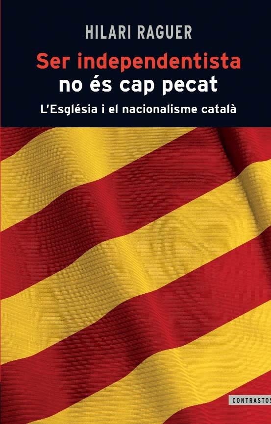 SER INDEPENDENTISTA NO ES CAP PECAT | 9788498466812 | HILARI RAGUER