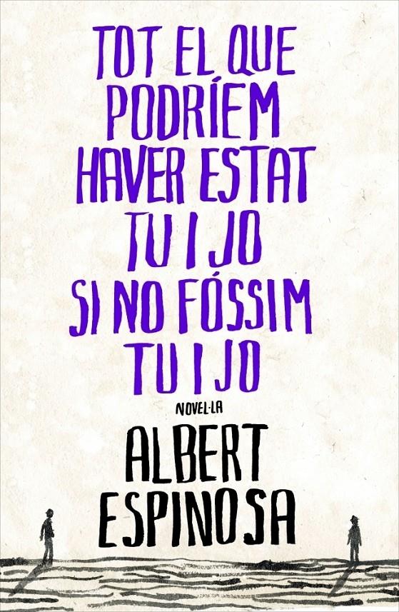 TOT EL QUE PODRIEM HAVER ESTAT TU I JO SI NO FOSSIM TU I JO | 9788401387265 | ALBERT ESPINOSA