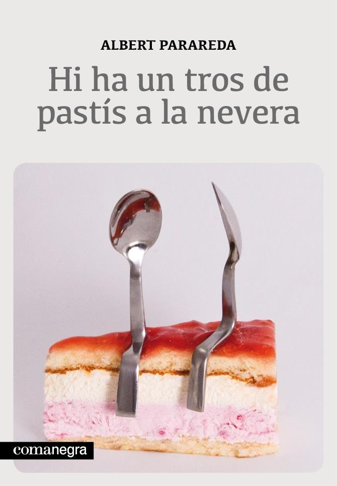 HI HA UN TROS DE PASTIS A LA NEVERA | 9788415097563 | ALBERT PARAREDA FRANQUESA