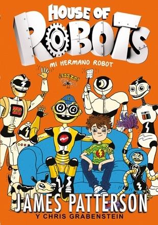 HOUSE OF ROBOTS / MI HERMANO ROBOT | 9788424655471 | JAMES PATTERSON / CHRIS GRABENSTEIN