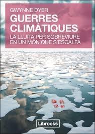 GUERRES CLIMATIQUES . LA LLUITA PER SOBREVIURE EN UN MON QUE | 9788494183508 | GWYNNE DYER