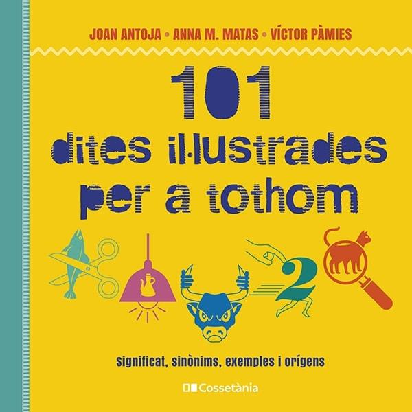 101 DITES IL.LUSTRADES PER A TOTHOM | 9788413562216 | J. ANTOJA - A. MATAS - V. PAMIES