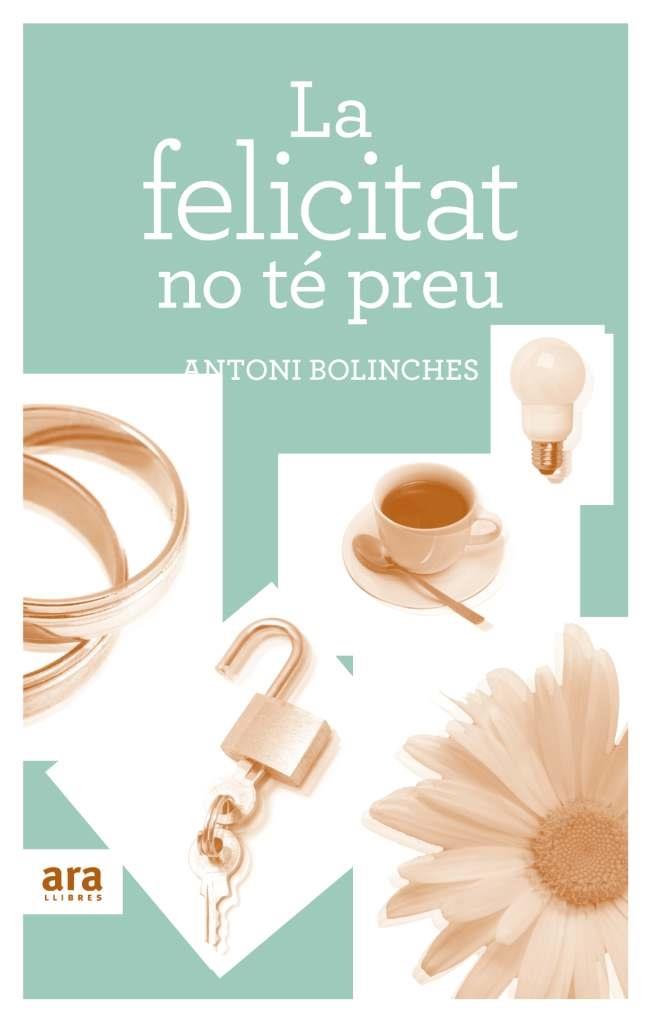 LA FELICITAT NO TE PREU | 9788492907502 | ANTONI BOLINCHES