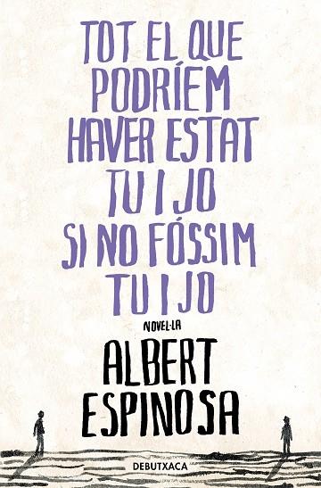 TOT EL QUE PODRIEM HAVER ESTAT TU I JO SI NO FOSSIM TU I JO | 9788418196485 | ALBERT ESPINOSA