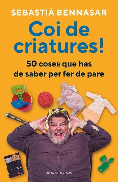 COI DE CRIATURES!  50 COSES QUE HAS DE SABER PER FER DE PARE | 9788418062520 | SEBASTIA BENNASAR