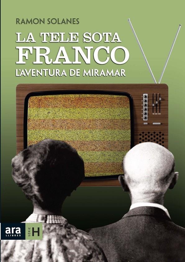 LA TELE SOTA FRANCO. L'AVENTURA DE MIRAMAR | 9788492406838 | RAMON SOLANES