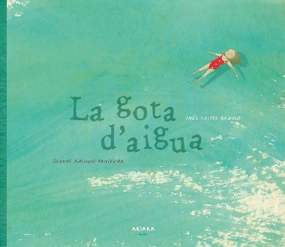 LA GOTA D'AIGUA | 9788417440039 | RAIMON PANIKKAR / INES CASTEL-BRANCO