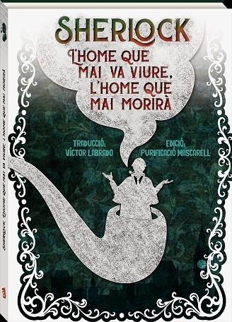 SHERLOCK L'HOME QUE MAI VA VIURE, L'HOME QUE MAI MORIRA | 9788416394272 | ARTHUR CONAN DOYLE