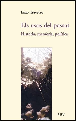 ELS USOS DEL PASSAT . HISTORIA, MEMORIA , POLITICA | 9788437064383 | ENZO TRAVERSO