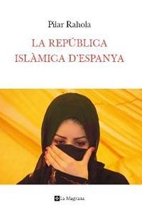 LA REPUBLICA ISLAMICA DE 'ESPANYA | 9788482649283 | PILAR RAHOLA