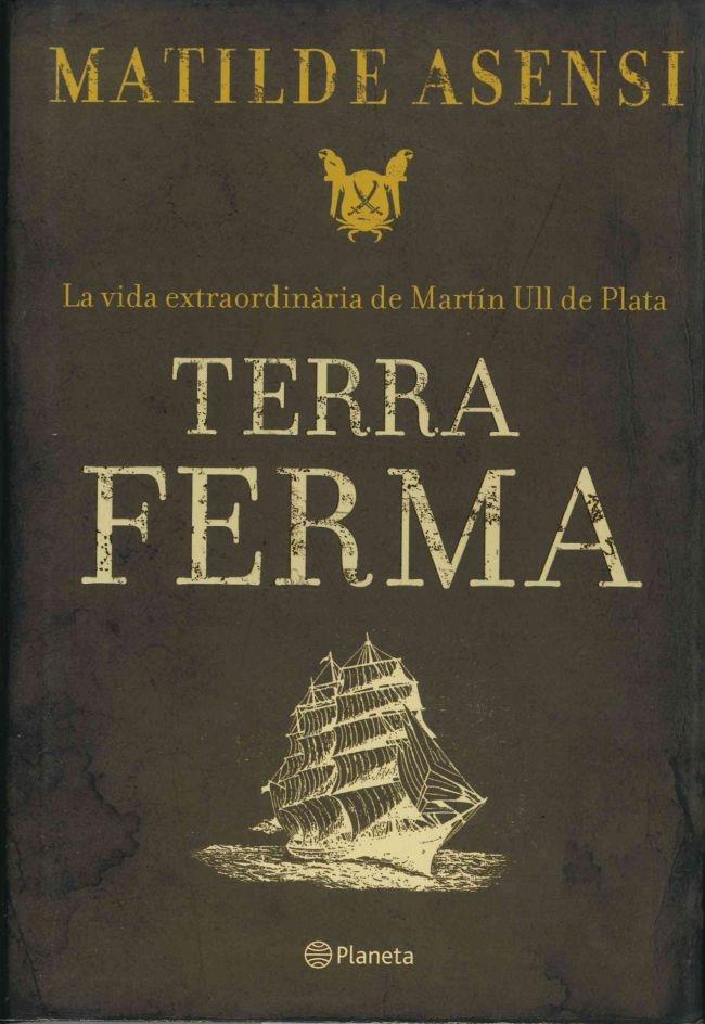 TERRA FERMA LA VIDA EXTRAORDINÀRIA DE MARTIN ULL DE PLATA | 9788497081849 | MATILDE ASENSI