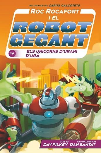 ROC ROCAFORT I EL ROBOT GEGANT VS DELS UNICORNS D'URANI D'UR | 9788466154147 | DAV PILKEY / DAN SANTAT