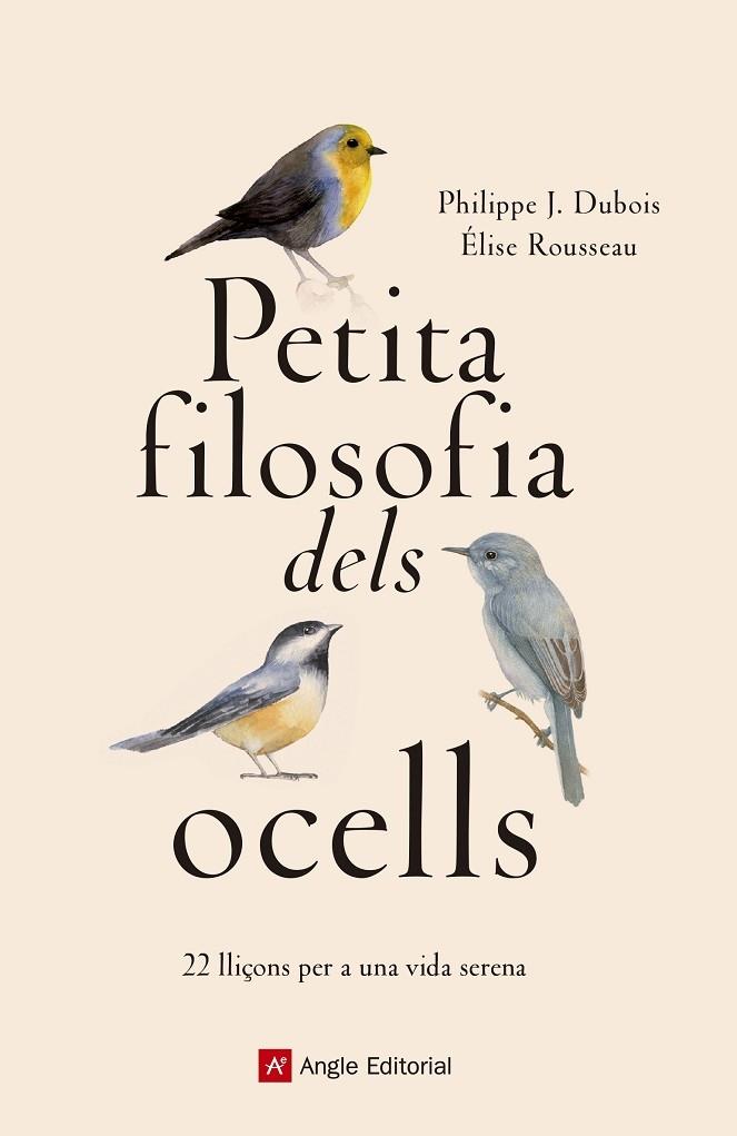 PETITA FILOSOFIA DELS OCELLS 22 LLIÇONS PER A UNA VIDA SEREN | 9788417214807 | P. J. DUBOIS - E. ROUSSEAU