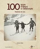 100 ANYS D'ESQUI A CATALUNYA . PASSIONS DE NEU | 9788497914192 | ANTONI REAL