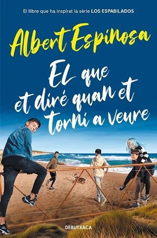 EL QUE ET DIRE QUAN ET TORNI A VEURE | 9788418132964 | ALBERT ESPINOSA