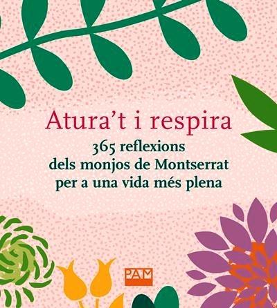 ATURA'T I RESPIRA   365 REFLEXIONS DELS MONJOS DE MONTSERRAT | 9788491911944 | AAVV