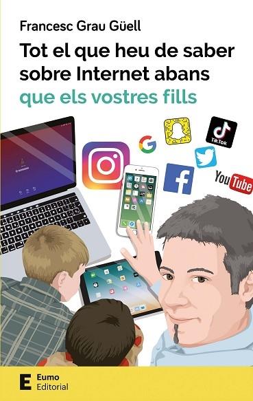 TOT EL QUE HEU DE SABER D'INTERNET ABANS QUE ELS TEUS FILLS | 9788497666619 | FRANCESC GRAU