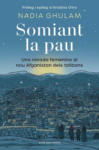 SOMIANT LA PAU   UNA MIRADA FEMENINA AL NOU AFGANISTAN DELS | 9788418062650 | NADIA GHULAM