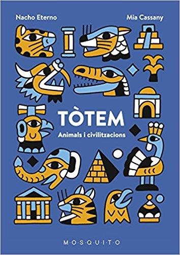 TOTEM   ANIMALS I CIVILITZACIONS | 9788494831911 | NACHO ETERNO / MIA CASSANY