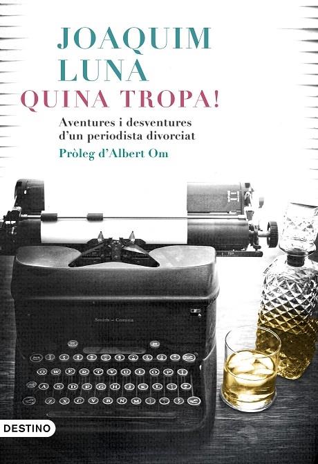 QUINA TROPA!  AVENTURES I DESVENTURES D'UN PERIODISTA DIVORC | 9788497102742 | JOAQUIM LLUNA