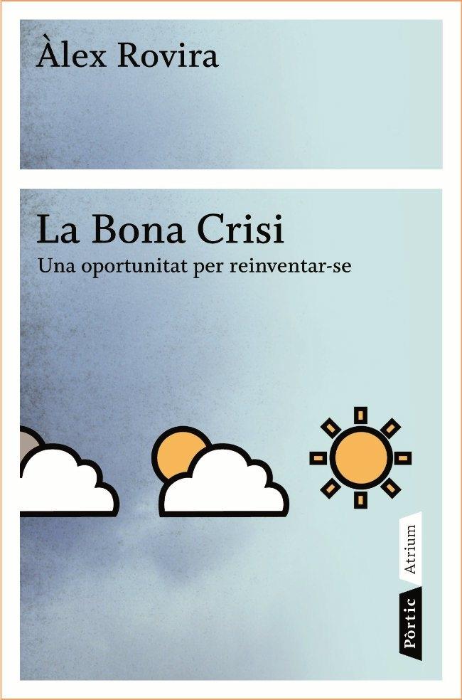 LA BONA CRISI UNA OPORTUNITAT PER REINVENTAR-SE | 9788498090796 | ÀLEX ROVIRA