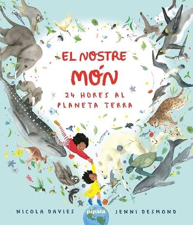 EL NOSTRE MON   24 HORES AL PLANETA TERRA | 9788419208422 | NICOLA DAVIES / JENNI DESMOND