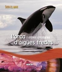 L'ORCA I ALTRES CRIATURES D'AIGUES FREDES | 9788499132693