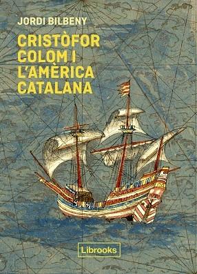 CRISTOFOR COLOM I L'AMERICA CATALANA | 9788412310191 | JORDI BELBENY