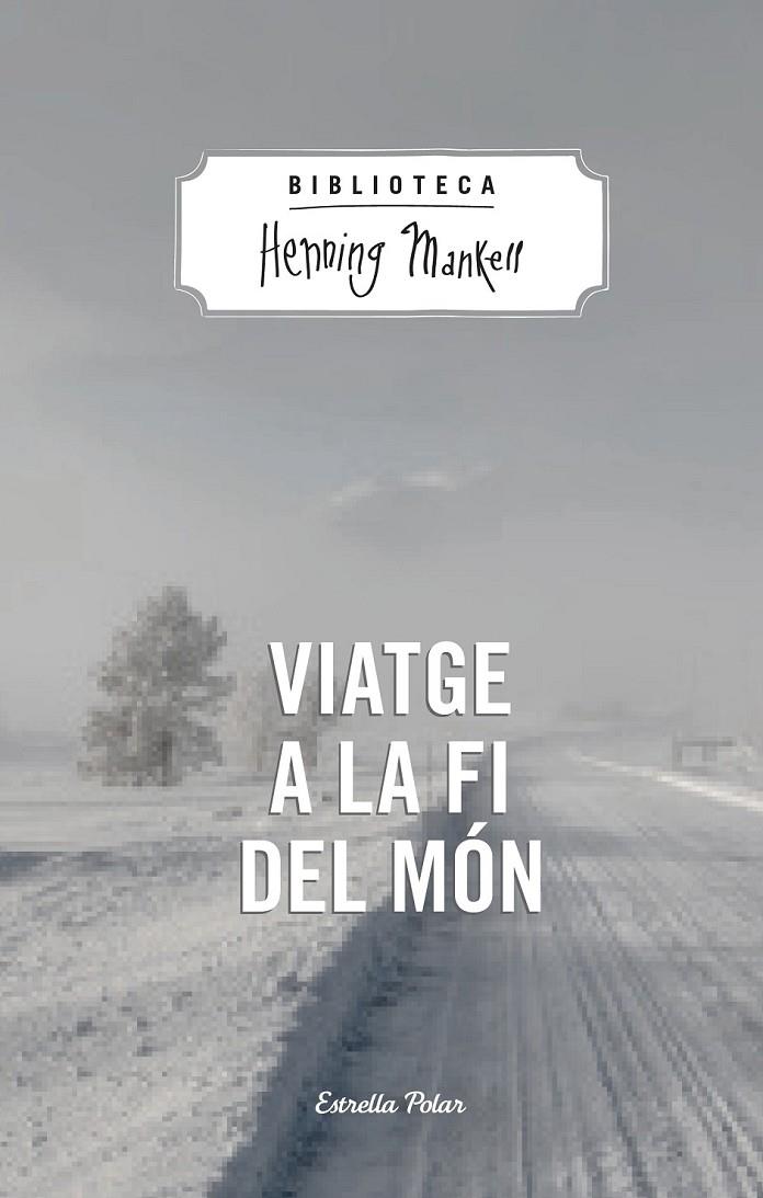 VIATGE A LA FI DEL MON | 9788490574287 | HENNING MANKELL